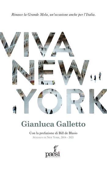 Viva New York. Rinasce la Grande Mela, un’occasione anche per l’Italia - Galletto Gianluca - Libro Paesi Edizioni 2023, Sartoria editoriale | Libraccio.it