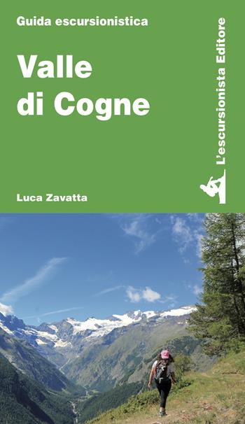 Valle di Cogne - Luca Zavatta - Libro L'Escursionista 2021, Guide dell'escursionista | Libraccio.it