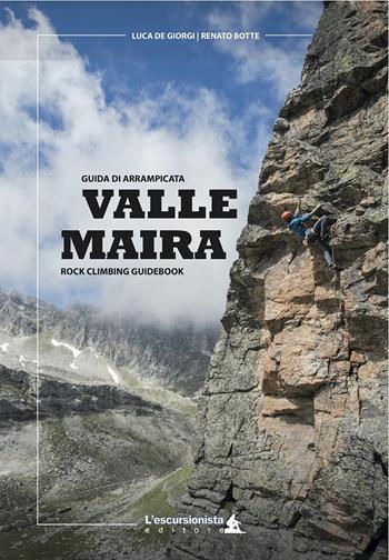 Valle Maira. Guida di arrampicata. Rock climbing guidebook. Ediz. italiana e inglese - Luca De Giorgi, Renato Botte - Libro L'Escursionista 2022 | Libraccio.it