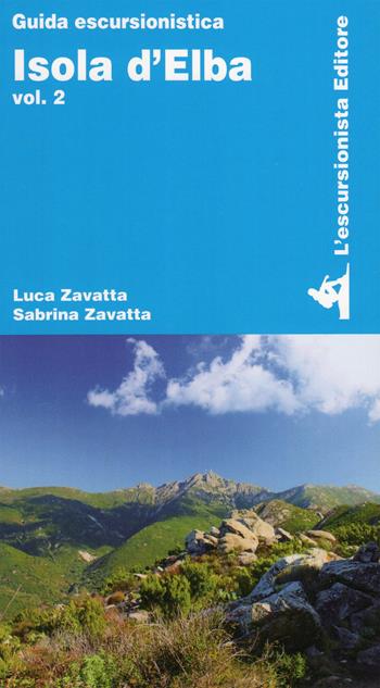 Isola d'Elba. Vol. 2 - Luca Zavatta, Sabrina Zavatta - Libro L'Escursionista 2022, Guide dell'escursionista | Libraccio.it