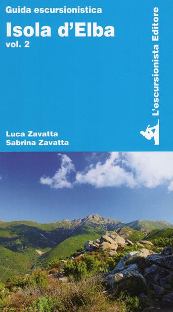 Isola d'Elba. Vol. 2 - Luca Zavatta, Sabrina Zavatta - Libro L'Escursionista 2022, Guide dell'escursionista | Libraccio.it