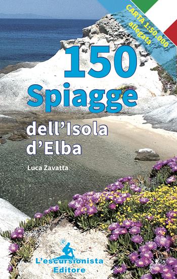 150 spiagge dell'isola d'Elba. Con carta 1:50.000 - Luca Zavatta - Libro L'Escursionista 2023 | Libraccio.it
