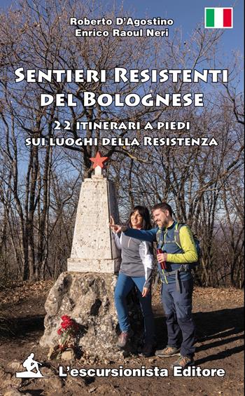 Sentieri resistenti del bolognese. 22 itinerari a piedi sui luoghi della Resistenza - Roberto D'Agostino, Enrico Raoul Neri - Libro L'Escursionista 2025 | Libraccio.it