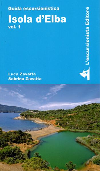 Isola d'Elba. Vol. 1 - Luca Zavatta, Sabrina Zavatta - Libro L'Escursionista 2025, Guide dell'escursionista | Libraccio.it