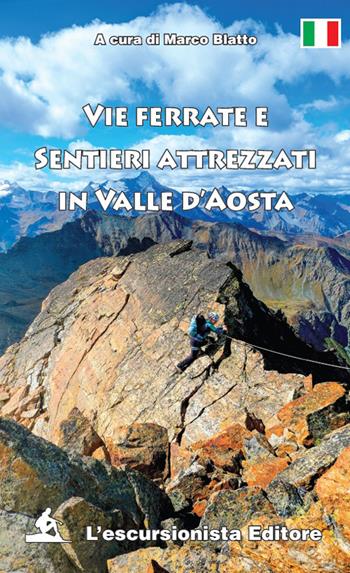 Vie ferrate e sentieri attrezzati in valle d'Aosta. Ediz. illustrata - Marco Blatto - Libro L'Escursionista 2026 | Libraccio.it
