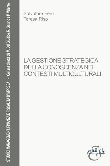 La gestione strategica della conoscenza nei contesti multiculturali - Salvatore Ferri, Teresa Riso - Libro Eurilink University Press 2021, Studi di management, finanza e fiscalità d'impresa | Libraccio.it