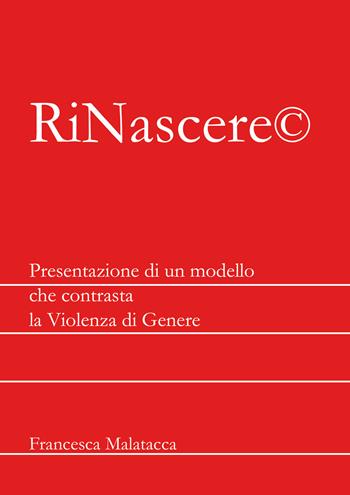 RiNascere©. Presentazione di un modello che contrasta la violenza di genere - Francesca Malatacca - Libro Eurilink 2021, Link | Libraccio.it