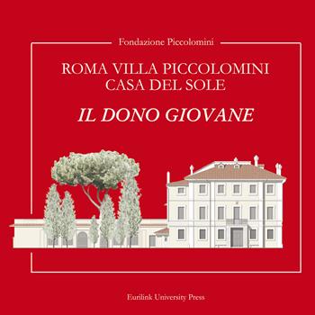 Roma Villa Piccolomini casa del sole. Il dono giovane. Ediz. lusso - Fondazione Piccolomini, Francesco Scoppola, Francesco Siravo - Libro Eurilink University Press 2021, Arti e tradizioni | Libraccio.it