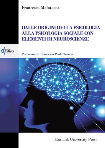 Dalle origini della psicologia alla psicologia sociale con elementi di neuroscienze - Francesca Malatacca - Libro Eurilink 2021, Campus | Libraccio.it