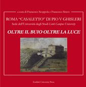 Oltre il buio oltre la luce. Roma Casale di Pio V Ghisleri. Sede della Università degli Studi «Link Campus University»