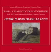 Oltre il buio oltre la luce. Roma Casale di Pio V Ghisleri. Sede della Università degli Studi «Link Campus University»