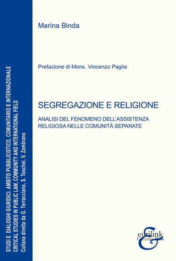 Segregazione e religione. Analisi del fenomeno dell'assistenza religiosa nelle comunità separate - Marina Binda - Libro Eurilink University Press 2022, Studi e dialoghi giuridici | Libraccio.it