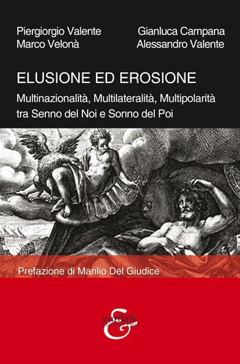 Elusione ed erosione. Multinazionalità, multilateralità, multipolarità tra senno del noi e sonno del poi - Piergiorgio Valente, G. Campana, Marco Velonà - Libro Eurilink 2023, Tempi moderni | Libraccio.it