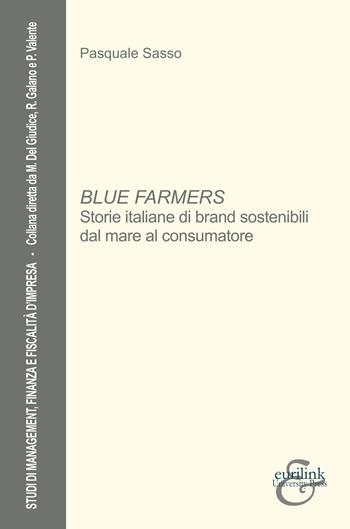Blue farmers. Storie italiane di brand sostenibili dal mare al consumatore - Pasquale Sasso - Libro Eurilink 2023, Studi di management, finanza e fiscalità d'impresa | Libraccio.it
