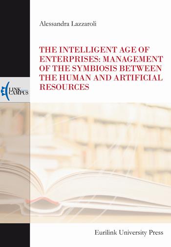 The intelligent age of enterprises: management of the symbiosis between the human and artificial resources - Alessandra Lazzaroli - Libro Eurilink University Press 2023, Alumnia | Libraccio.it