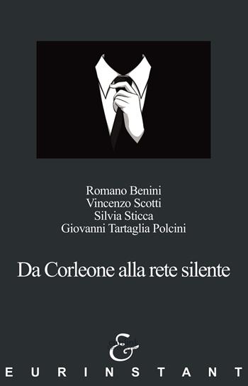 Da Corleone alla rete silente - Romano Benini, Vincenzo Scotti, Silvia Sticca - Libro Eurilink 2022, Eurinstant | Libraccio.it