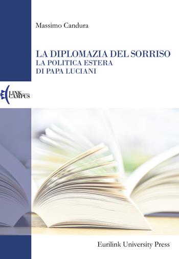 La diplomazia del sorriso. La politica estera di papa Luciani - Massimo Candura - Libro Eurilink 2022, Alumnia | Libraccio.it