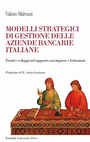 Modelli strategici di gestione delle aziende bancarie italiane. Trend e sviluppi nel rapporto con imprese ed Istituzioni. Nuova ediz. - Valerio Malvezzi - Libro Eurilink University Press 2023, I saggi | Libraccio.it