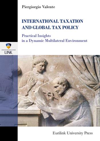 International taxation & tax policy. Practical insights in a dynamic multilateral environment - Piergiorgio Valente - Libro Eurilink 2023, Campus | Libraccio.it