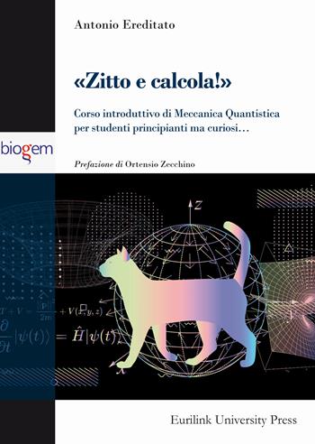 Zitto e calcola! Corso introduttivo di meccanica quantistica per studenti principianti ma curiosi... - Antonio Ereditato - Libro Eurilink 2023, Campus | Libraccio.it