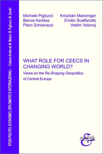 What role for CEECs in changing world? Views on the re-shaping geopolitics of Central Europe - Michele Pigliucci, Krisztián Manzinger, Bence Kertész - Libro Eurilink 2025, Studi politici, diplomatici internaz. | Libraccio.it