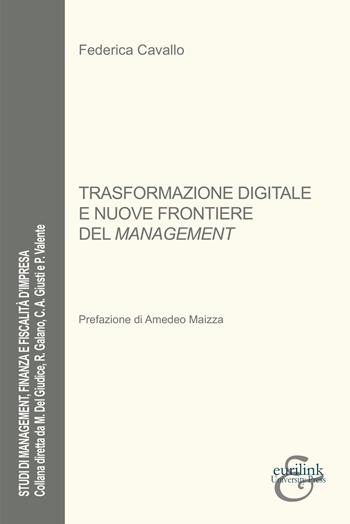 Trasformazione digitale e nuove frontiere del management - Federica Cavallo - Libro Eurilink 2023, Studi di management, finanza e fiscalità d'impresa | Libraccio.it