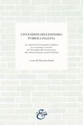 L'invenzione dell'economia pubblica italiana. La capacità di immaginare il futuro per economia e società, da Camaldoli alla Costituzione, allo schema Vanoni, ai patti di Roma