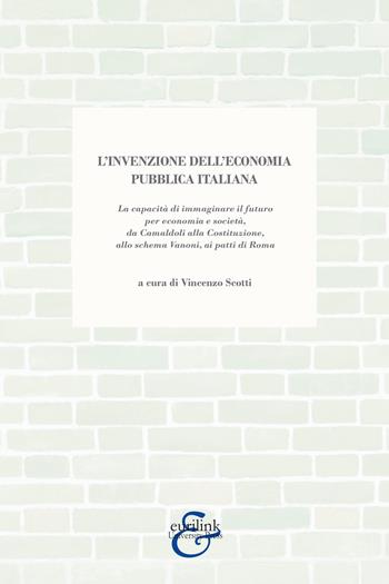 L'invenzione dell'economia pubblica italiana. La capacità di immaginare il futuro per economia e società, da Camaldoli alla Costituzione, allo schema Vanoni, ai patti di Roma  - Libro Eurilink University Press 2025 | Libraccio.it