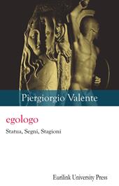 Egologo. Statua, segni, stagioni. Nuova ediz.