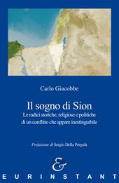 Il sogno di Sion. Le radici storiche, religiose e politiche di un conflitto che appare inestinguibile