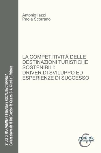 La competitività delle destinazioni turistiche sostenibili: driver di sviluppo ed esperienze di successo - Antonio Iazzi, Paola Scorrano - Libro Eurilink University Press 2024, Studi di management, finanza e fiscalità d'impresa | Libraccio.it