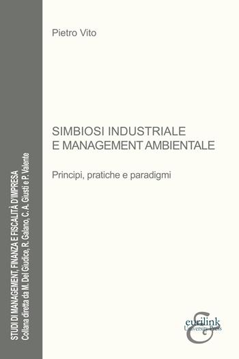 Simbiosi industriale e management ambientale. Principi, pratiche e paradigmi - Pietro Vito - Libro Eurilink 2024, Studi di management, finanza e fiscalità d'impresa | Libraccio.it