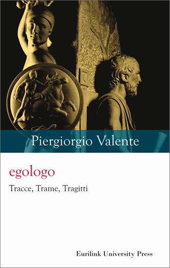 Egologo. Tracce, trame, tragitti. Nuova ediz. - Piergiorgio Valente - Libro Eurilink University Press 2025, Historia | Libraccio.it