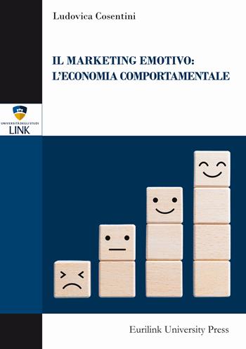 Il marketing emotivo: l'economia comportamentale - Ludovica Cosentini - Libro Eurilink University Press 2025, Campus | Libraccio.it