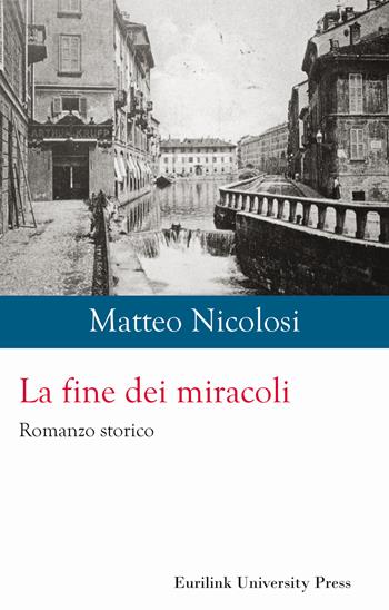 La fine dei miracoli - Matteo Nicolosi - Libro Eurilink University Press 2025, Historia | Libraccio.it