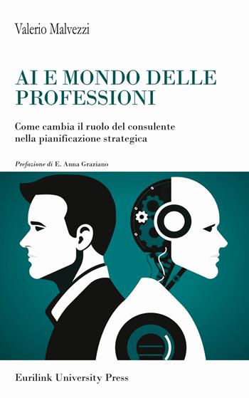 AI e mondo delle professioni. Come cambia il ruolo del consulente nella pianificazione strategica - Valerio Malvezzi - Libro Eurilink University Press 2025, I saggi | Libraccio.it