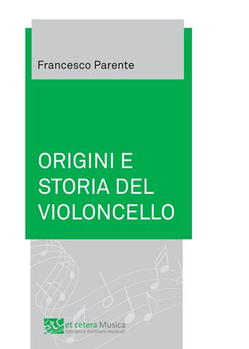 Origini e storia del violoncello - Francesco Parente - Libro Et Cetera 2020 | Libraccio.it
