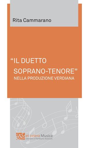 «Il duetto soprano-tenore» nella produzione verdiana - Rita Cammarano - Libro Et Cetera 2020, Musica | Libraccio.it