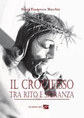 Il crocifisso tra rito e speranza. Ediz. integrale