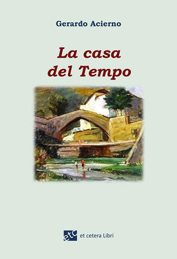 La casa del tempo - Gerardo Acierno - Libro Et Cetera 2020 | Libraccio.it