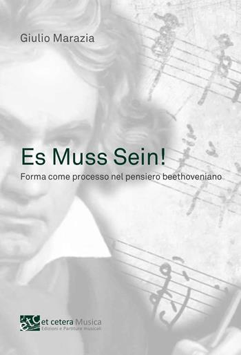 Es Muss Sein!. Forma come processo nel pensiero beethoveniano - Giulio Marazia - Libro Et Cetera 2022, Musica | Libraccio.it