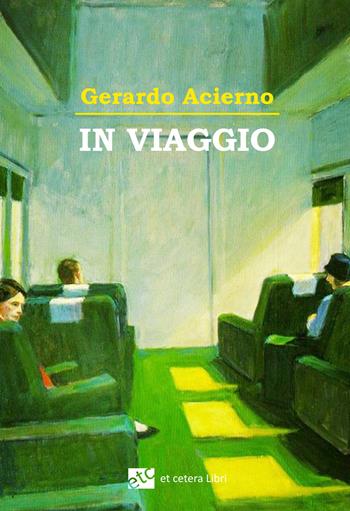 In viaggio. Ediz. integrale - Gerardo Acierno - Libro Et Cetera 2022 | Libraccio.it