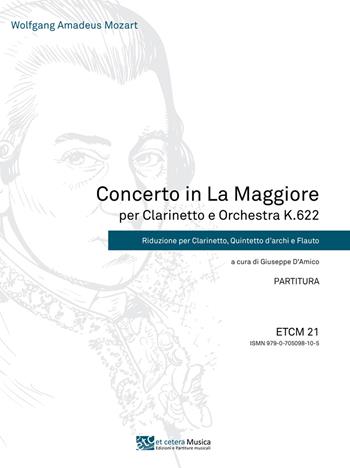 Concerto in la maggiore per clarinetto e orchestra K.622. Riduzione per clarinetto, quintetto d'archi e flauto - Wolfgang Amadeus Mozart - Libro Et Cetera 2022, Musica | Libraccio.it