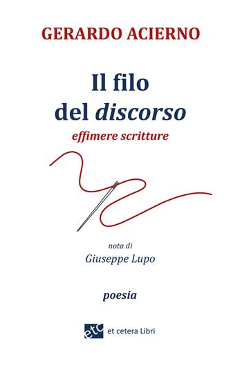 Il filo del discorso. Effimere scritture - Gerardo Acierno - Libro Et Cetera 2023 | Libraccio.it