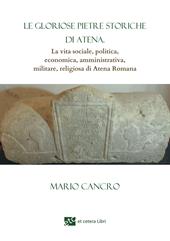 Le gloriose pietre storiche di Atena. La vita sociale, politica, economica, amministrativa, militare, religiosa di Atena Romana