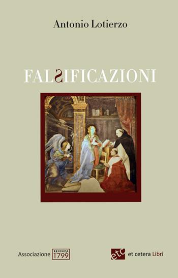 Falsificazioni. Ediz. integrale - Antonio Lotierzo - Libro Et Cetera 2025 | Libraccio.it