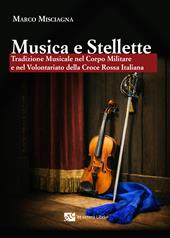 Musica e stellette. Tradizione musicale nel corpo militare e nel volontariato della Croce rossa italiana