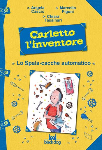 Carletto l'inventore. Lo spala-cacche automatico - Angela Cascio, Marcello Figoni - Libro Black Dog 2021 | Libraccio.it