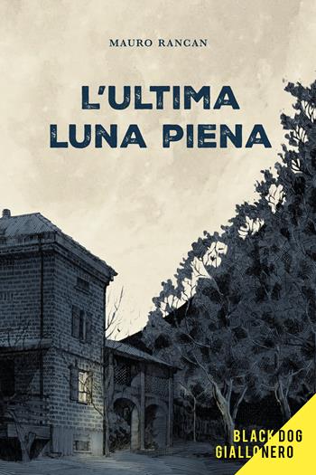 L'ultima luna piena - Mauro Rancan - Libro Black Dog 2025 | Libraccio.it