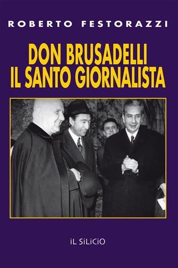 Don Brusadelli: il santo giornalista - Roberto Festorazzi - Libro Editoriale Lombarda 2021 | Libraccio.it